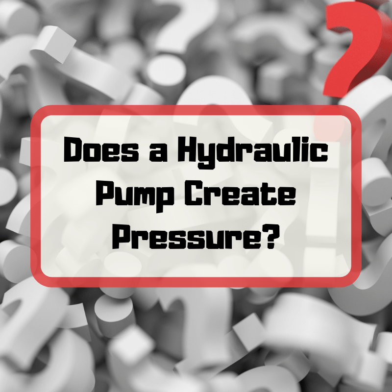 Does a Hydraulic Pump Create Pressure?